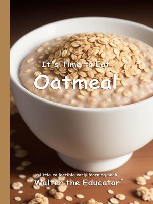 cover image of It's Time to Eat Oatmeal